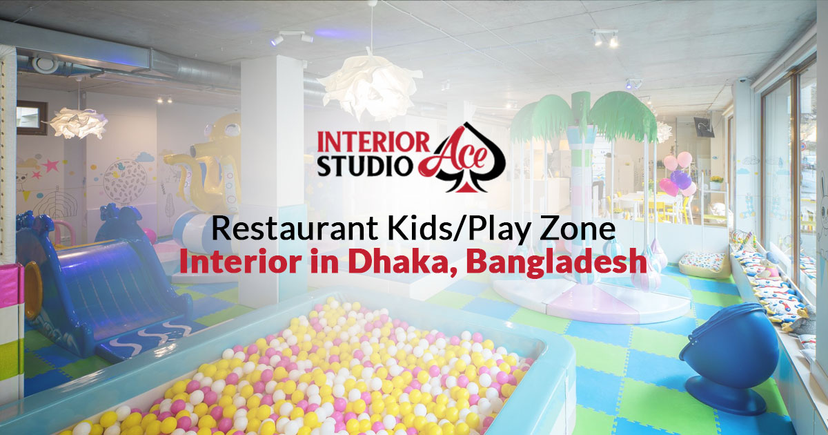 Restaurant Kids/Play Zone Interior in Dhaka Interior Studio Ace Blog